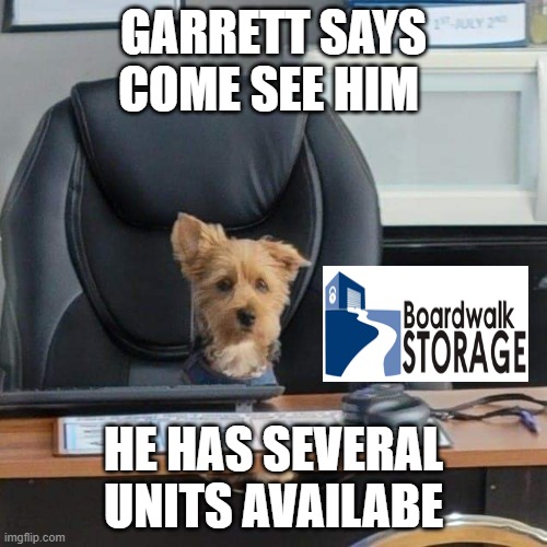 GARRETT SAYS COME SEE HIM; HE HAS SEVERAL UNITS AVAILABE | made w/ Imgflip meme maker