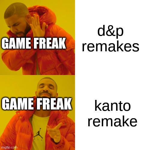 Drake Hotline Bling Meme | d&p remakes; GAME FREAK; kanto remake; GAME FREAK | image tagged in memes,drake hotline bling | made w/ Imgflip meme maker