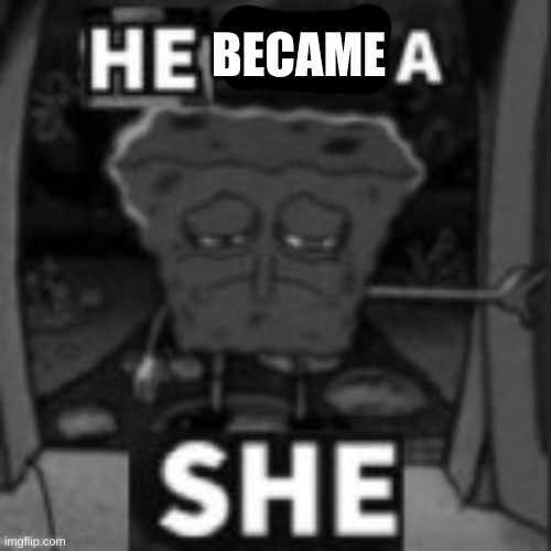 BECAME | made w/ Imgflip meme maker