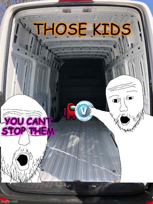 Free V-bucks | THOSE KIDS; YOU CANT STOP THEM | image tagged in funny | made w/ Imgflip meme maker