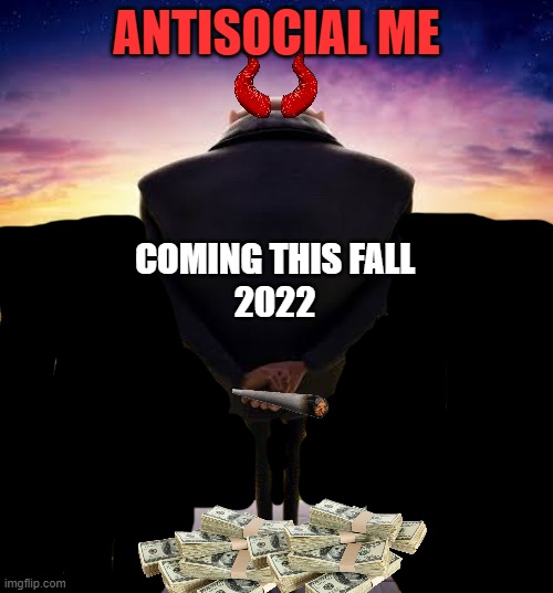 Antisocial Me | ANTISOCIAL ME; COMING THIS FALL
2022 | image tagged in guys i have bad news,antisocial,war on drugs | made w/ Imgflip meme maker
