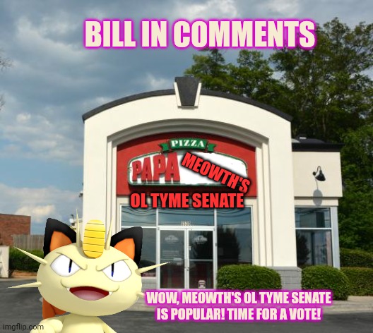 Everyone loves the Senate! | BILL IN COMMENTS; MEOWTH'S; OL TYME SENATE; WOW, MEOWTH'S OL TYME SENATE IS POPULAR! TIME FOR A VOTE! | image tagged in i cant believe,how popular,meowths ol tyme senate,is | made w/ Imgflip meme maker