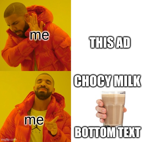 me me THIS AD CHOCY MILK BOTTOM TEXT | image tagged in memes,drake hotline bling | made w/ Imgflip meme maker