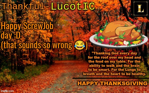 LucotIC THANKSGIVING announcement temp (11#) | Happy ScrewJob day :D
(that sounds so wrong 😂) | image tagged in lucotic thanksgiving announcement temp 11 | made w/ Imgflip meme maker