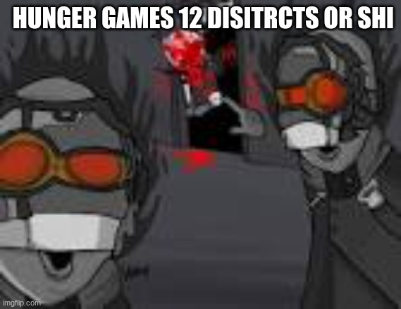 Socitey | HUNGER GAMES 12 DISITRCTS OR SHI | image tagged in socitey | made w/ Imgflip meme maker