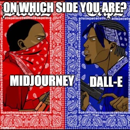 AI art | ON WHICH SIDE YOU ARE? MIDJOURNEY; DALL-E | image tagged in gang war meme,art,drawing | made w/ Imgflip meme maker