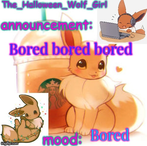 I'm really bored | Bored bored bored; Bored | image tagged in the_halloween_wolf_girl | made w/ Imgflip meme maker