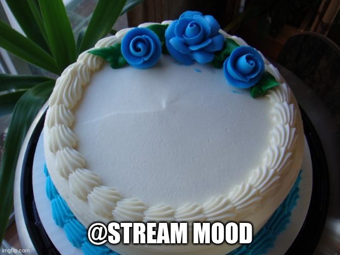 sorry cake | @STREAM MOOD | image tagged in sorry cake | made w/ Imgflip meme maker