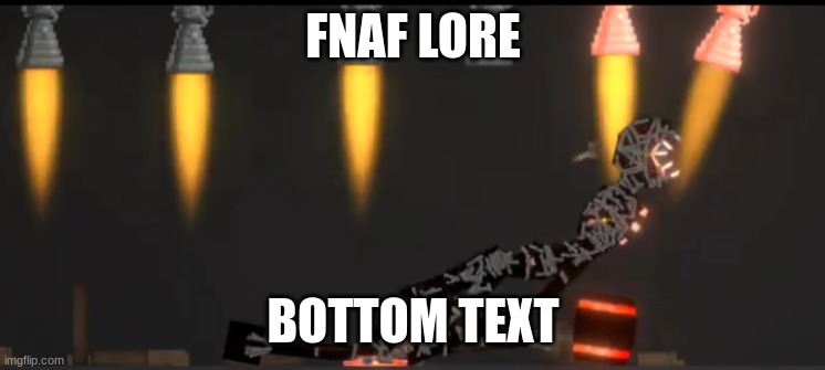 FNAF lore | FNAF LORE; BOTTOM TEXT | image tagged in melon playground figure mod | made w/ Imgflip meme maker