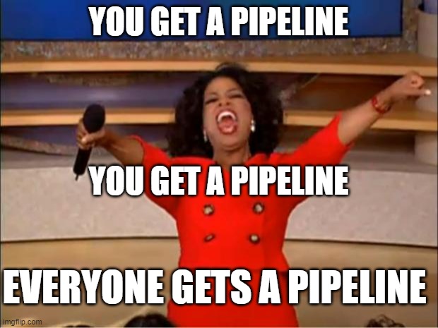 Oprah You Get A Meme | YOU GET A PIPELINE; YOU GET A PIPELINE; EVERYONE GETS A PIPELINE | image tagged in memes,oprah you get a | made w/ Imgflip meme maker