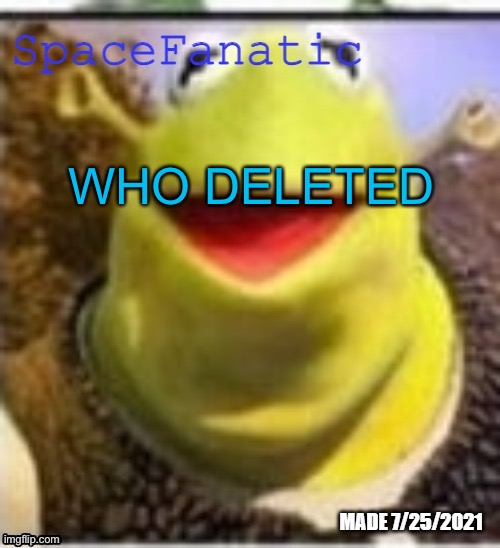 (this bozo: https://imgflip.com/gif/705bu1) | WHO DELETED | image tagged in spacefanatic announcement temp | made w/ Imgflip meme maker