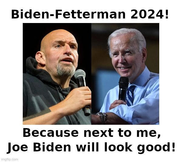 Biden-Fetterman 2024! | image tagged in joe biden,dementia,john fetterman,stroke,democrat,winners | made w/ Imgflip meme maker