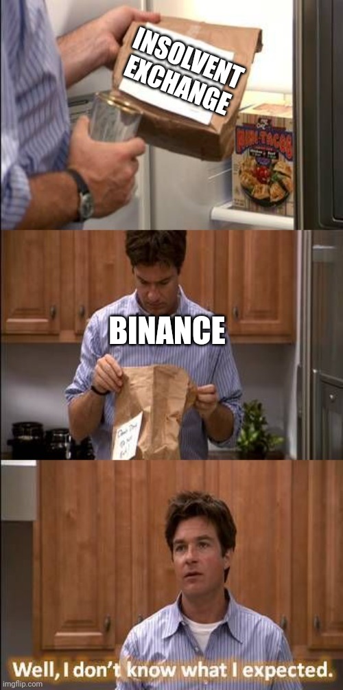 I don't Know What I Expected | INSOLVENT EXCHANGE; BINANCE | image tagged in i don't know what i expected,Buttcoin | made w/ Imgflip meme maker