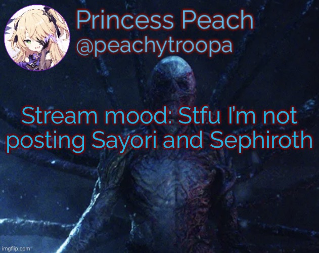 Or Kashiko Murasaki | Stream mood: Stfu I’m not posting Sayori and Sephiroth | image tagged in vecna | made w/ Imgflip meme maker