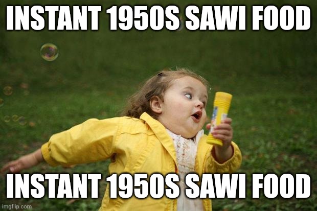 Oop | INSTANT 1950S SAWI FOOD; INSTANT 1950S SAWI FOOD | image tagged in girl running | made w/ Imgflip meme maker