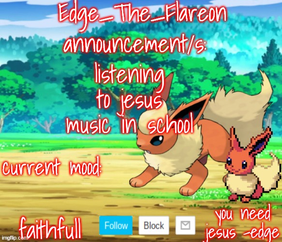 edge-the-flareon | listening to jesus music in school; faithfull | image tagged in edge-the-flareon | made w/ Imgflip meme maker