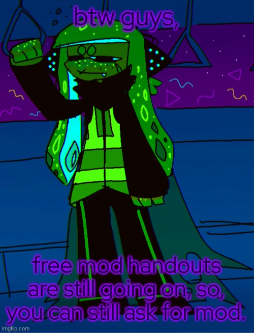 :D | btw guys, free mod handouts are still going on, so, you can still ask for mod. | made w/ Imgflip meme maker