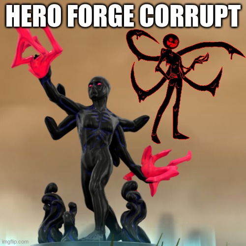 HERO FORGE CORRUPT | made w/ Imgflip meme maker