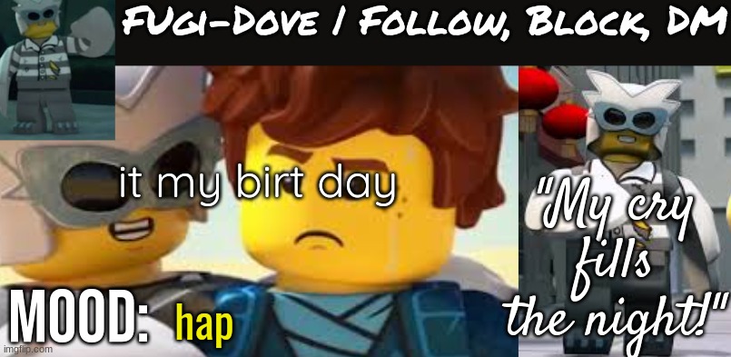 Fugi-Dove Template 1.1 | it my birt day; hap | image tagged in fugi-dove template 1 1 | made w/ Imgflip meme maker