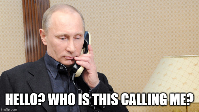 Putin telephone  | HELLO? WHO IS THIS CALLING ME? | image tagged in putin telephone | made w/ Imgflip meme maker