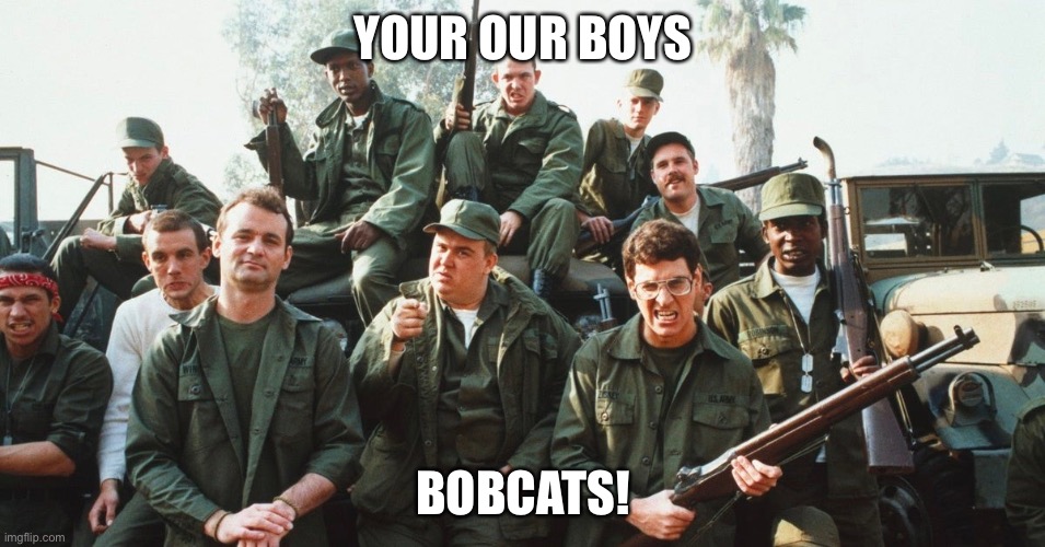 YOUR OUR BOYS; BOBCATS! | made w/ Imgflip meme maker