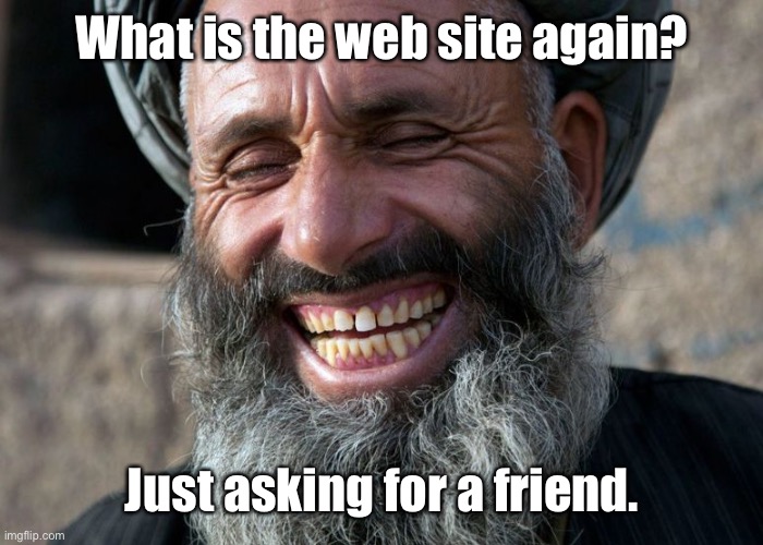Laughing Terrorist | What is the web site again? Just asking for a friend. | image tagged in laughing terrorist | made w/ Imgflip meme maker