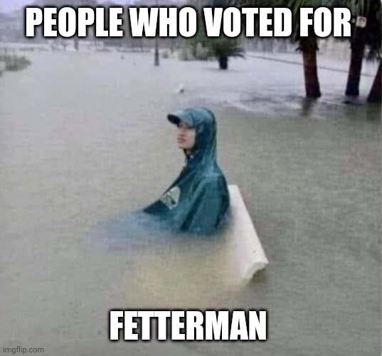 PEOPLE WHO VOTED FOR FETTERMAN | made w/ Imgflip meme maker