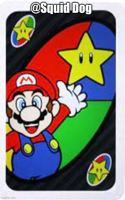 Mario Uno Star Card | @Squid Dog | image tagged in mario uno star card | made w/ Imgflip meme maker