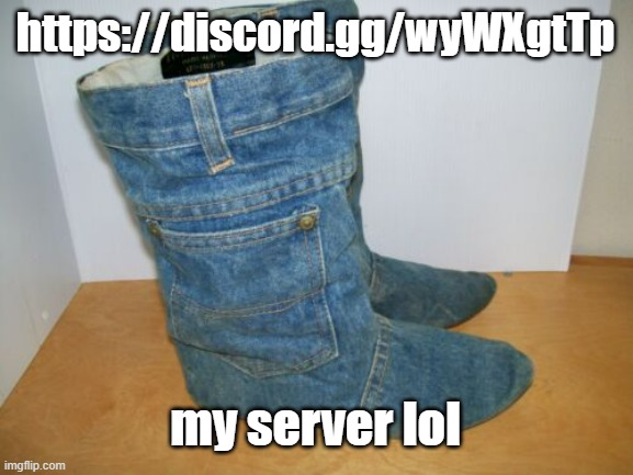 joots | https://discord.gg/wyWXgtTp; my server lol | image tagged in joots | made w/ Imgflip meme maker