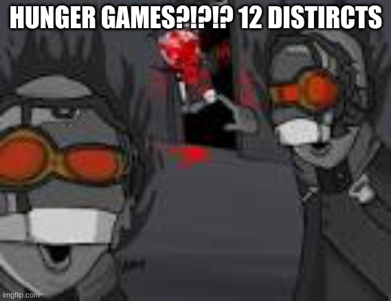 Socitey | HUNGER GAMES?!?!? 12 DISTIRCTS | image tagged in socitey | made w/ Imgflip meme maker