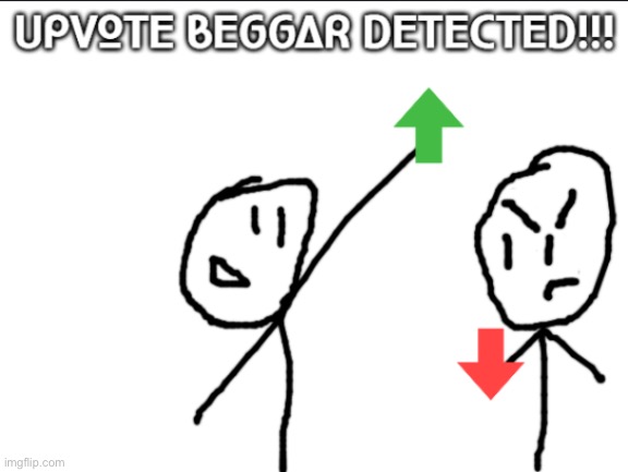 Upvote Beggar Detected! | image tagged in upvote beggar detected | made w/ Imgflip meme maker