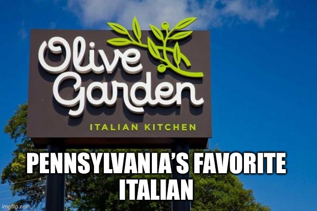 Olive Garden | PENNSYLVANIA’S FAVORITE 
ITALIAN | image tagged in olive garden | made w/ Imgflip meme maker