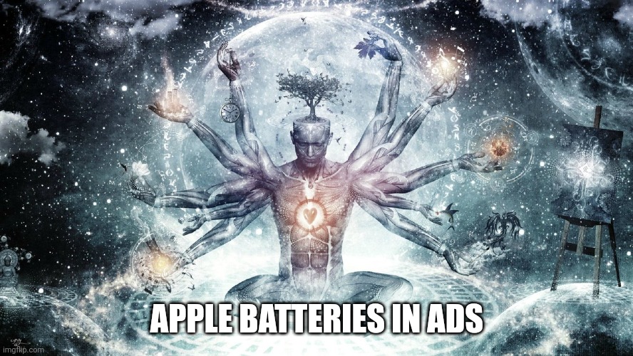 Ascendant human | APPLE BATTERIES IN ADS | image tagged in ascendant human | made w/ Imgflip meme maker