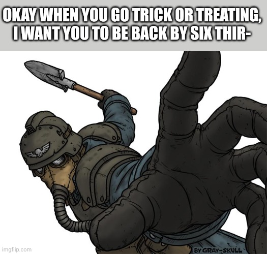 Meme #188 | OKAY WHEN YOU GO TRICK OR TREATING, I WANT YOU TO BE BACK BY SIX THIR- | image tagged in uh oh,punch,halloween,trick or treat,memes,funny | made w/ Imgflip meme maker