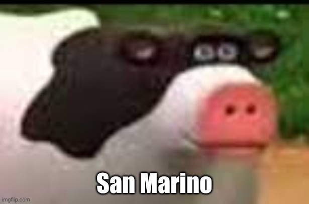 Mmmmm cow | San Marino | image tagged in mmmmm cow | made w/ Imgflip meme maker