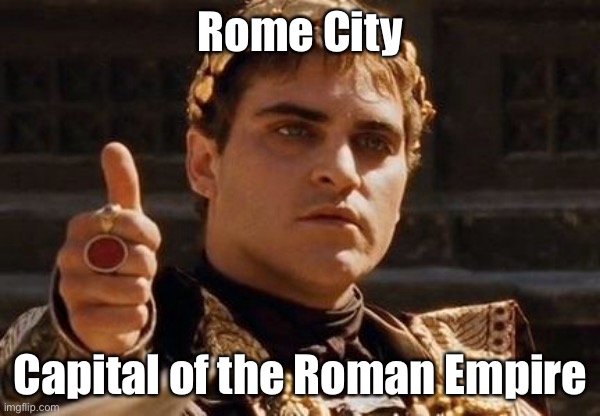 Upvoting Roman. | Rome City; Capital of the Roman Empire | image tagged in upvoting roman | made w/ Imgflip meme maker