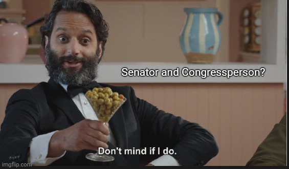 Dont mind if I do | Senator and Congressperson? | image tagged in dont mind if i do | made w/ Imgflip meme maker