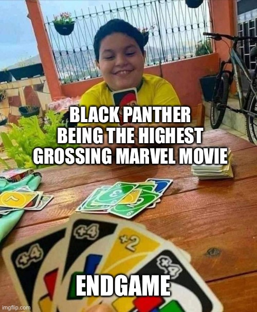Black panther | BLACK PANTHER BEING THE HIGHEST GROSSING MARVEL MOVIE; ENDGAME | image tagged in uno | made w/ Imgflip meme maker