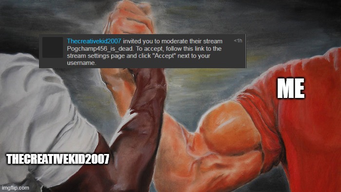 Buff Arm Handshake | ME; THECREATIVEKID2007 | image tagged in buff arm handshake | made w/ Imgflip meme maker