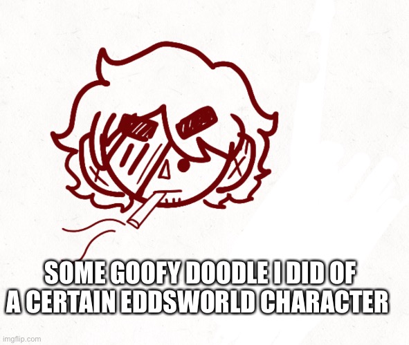 I’m bored tbh- and I’m drawing Coraline rn- | SOME GOOFY DOODLE I DID OF A CERTAIN EDDSWORLD CHARACTER | image tagged in eddsworld,character,doodle,why are you reading the tags | made w/ Imgflip meme maker