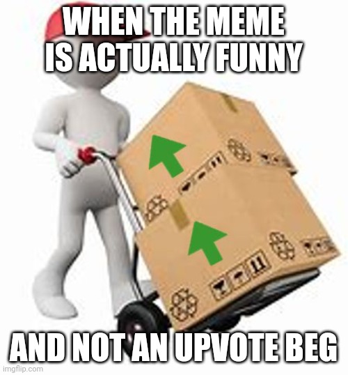 Did you order these? | WHEN THE MEME IS ACTUALLY FUNNY; AND NOT AN UPVOTE BEG | image tagged in upvotes | made w/ Imgflip meme maker