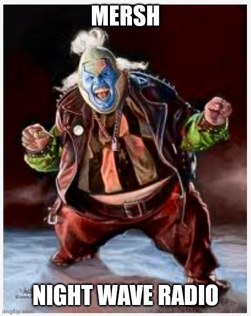 Demon Clown | MERSH; NIGHT WAVE RADIO | image tagged in demon clown | made w/ Imgflip meme maker