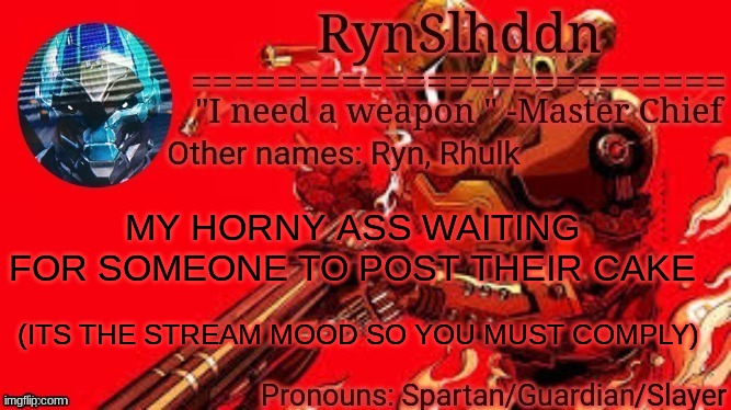 AGHHHGHGHGHGHGHhHHH | MY HORNY ASS WAITING FOR SOMEONE TO POST THEIR CAKE; (ITS THE STREAM MOOD SO YOU MUST COMPLY) | image tagged in rynslhddn temp made by ace | made w/ Imgflip meme maker