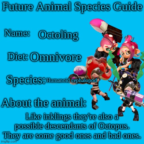 Octoling | Octoling; Omnivore; Humanoid cephalopod; Like inklings they're also a possible descendants of Octopus. They are some good ones and bad ones. | image tagged in future animal species guide | made w/ Imgflip meme maker