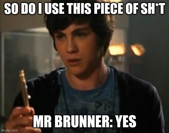 Percy Jackson Riptide | SO DO I USE THIS PIECE OF SH*T; MR BRUNNER: YES | image tagged in percy jackson riptide | made w/ Imgflip meme maker