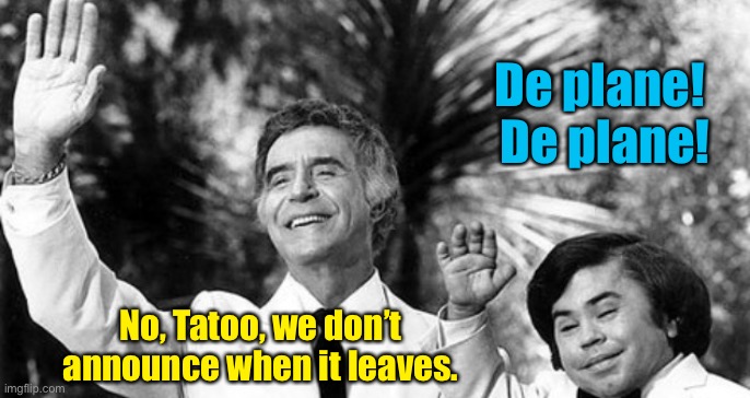 Fantasy Island Ricardo and Tattoo waving | De plane!  De plane! No, Tatoo, we don’t announce when it leaves. | image tagged in fantasy island ricardo and tattoo waving | made w/ Imgflip meme maker