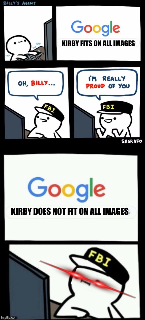 Lol |  KIRBY FITS ON ALL IMAGES; KIRBY DOES NOT FIT ON ALL IMAGES | image tagged in billy's agent is sceard | made w/ Imgflip meme maker