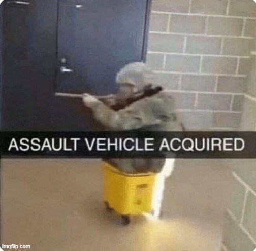 ASSAULT VEHICLE ACQURIED | image tagged in assault vehicle acquried | made w/ Imgflip meme maker