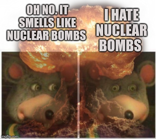 OH NO. IT SMELLS LIKE NUCLEAR BOMBS I HATE NUCLEAR BOMBS | made w/ Imgflip meme maker