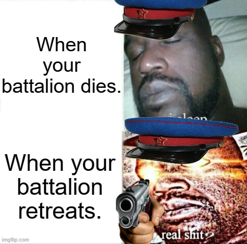 Soviet Union be like: | When your battalion dies. When your battalion retreats. | image tagged in memes,sleeping shaq,soviet russia,real shit | made w/ Imgflip meme maker